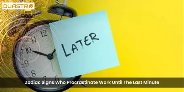 Zodiac Signs Who Procrastinate Work Until The Last Minute